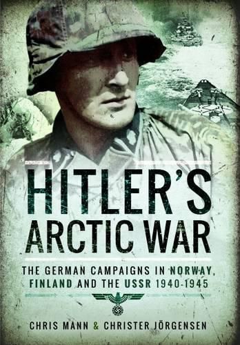 Hitler's Arctic War: The German Campaigns in Norway, Finland and the USSR 1940-1945