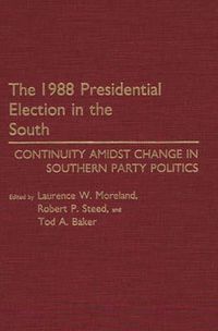 Cover image for The 1988 Presidential Election in the South: Continuity Amidst Change in Southern Party Politics