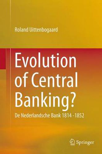 Cover image for Evolution of Central Banking?: De Nederlandsche Bank 1814 -1852