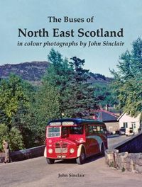 Cover image for The Buses of North East Scotland in colour photographs by John Sinclair