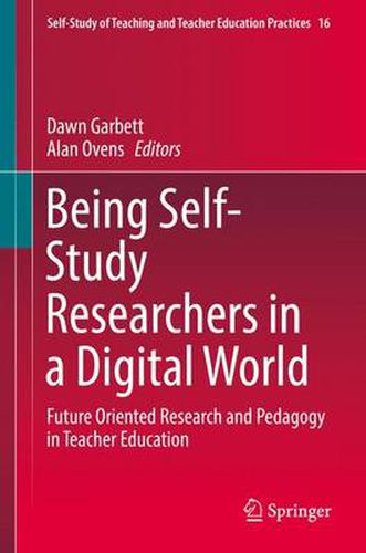 Cover image for Being Self-Study Researchers in a Digital World: Future Oriented Research and Pedagogy in Teacher Education