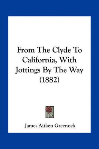 From the Clyde to California, with Jottings by the Way (1882)