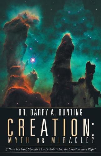 Cover image for Creation: Myth or Miracle?: If There Is a God, Shouldn't He Be Able to Get the Creation Story Right?