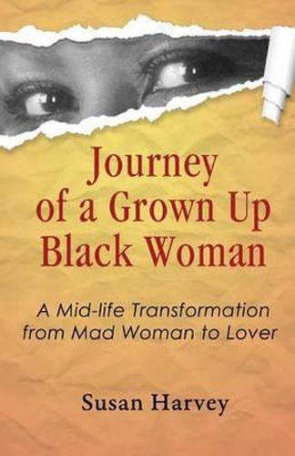 Cover image for Journey of a Grown up Black Woman: A Mid-Life Transformation from Mad Woman to Lover