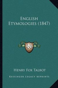 Cover image for English Etymologies (1847) English Etymologies (1847)