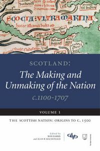 Cover image for Scotland: The Making and Unmaking of the Nation, c. 1100-1707