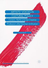Cover image for Artists' Voices in Cultural Policy: Careers, Myths and the Creative Profession after German Unification