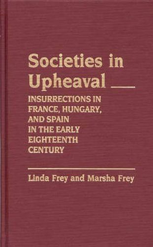 Cover image for Societies in Upheaval: Insurrections in France, Hungary, and Spain in the Early Eighteenth Century