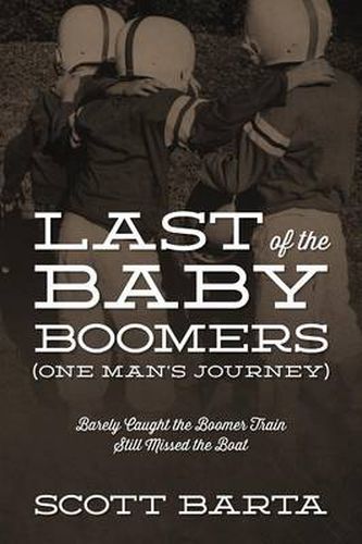 Cover image for Last of the Baby Boomers (One Man's Journey): Barely Caught the Boomer Train Still Missed the Boat