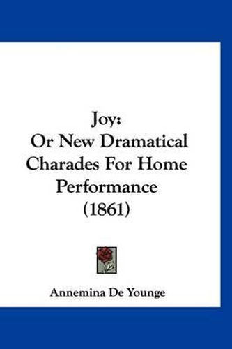 Cover image for Joy: Or New Dramatical Charades for Home Performance (1861)