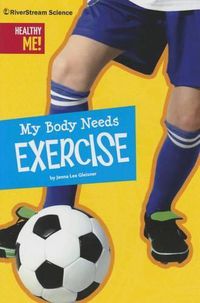 Cover image for My Body Needs Exercise