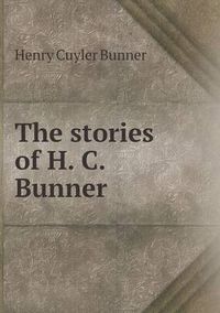 Cover image for The Stories of H. C. Bunner