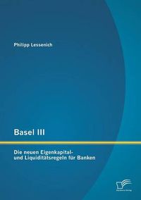 Cover image for Basel III: Die neuen Eigenkapital- und Liquiditatsregeln fur Banken