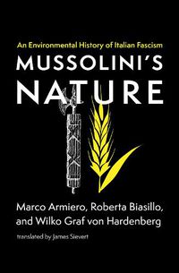 Cover image for Mussolini's Nature: An Environmental History of Italian Fascism