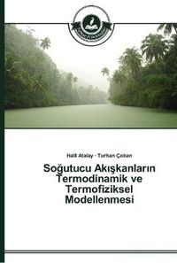 Cover image for So&#287;utucu Ak&#305;&#351;kanlar&#305;n Termodinamik ve Termofiziksel Modellenmesi