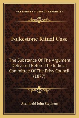 Folkestone Ritual Case: The Substance of the Argument Delivered Before the Judicial Committee of the Privy Council (1877)