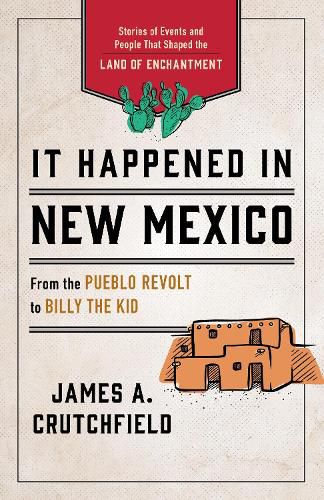 Cover image for It Happened in New Mexico: Stories of Events and People That Shaped the Land of Enchantment