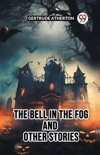 Cover image for The Bell In The Fog And Other Stories