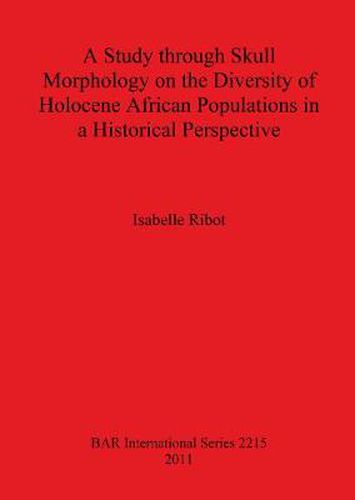 Cover image for A Study Through Skull Morphology on the Diversity of Holocene African Populations in a Historical Perspective