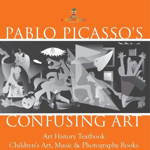 Cover image for Pablo Picasso's Confusing Art - Art History Textbook Children's Art, Music & Photography Books