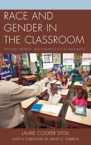 Race and Gender in the Classroom: Teachers, Privilege, and Enduring Social Inequalities