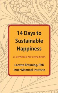 Cover image for 14 Days to Sustainable Happiness: A Workbook for Every Brain