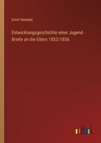 Cover image for Entwicklungsgeschichte einer Jugend - Briefe an die Eltern 1852/1856