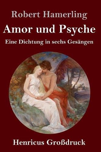 Amor und Psyche (Grossdruck): Eine Dichtung in sechs Gesangen