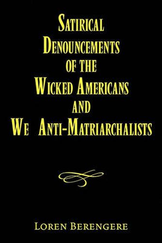 Cover image for Satirical Denouncements of the Wicked Americans and We Anti-Matriarchalists