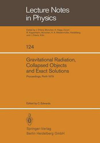 Cover image for Gravitational Radiation, Collapsed Objects and Exact Solutions: Proceedings of the Einstein Centenary Summer School, Held in Perth, Australia, January 1979