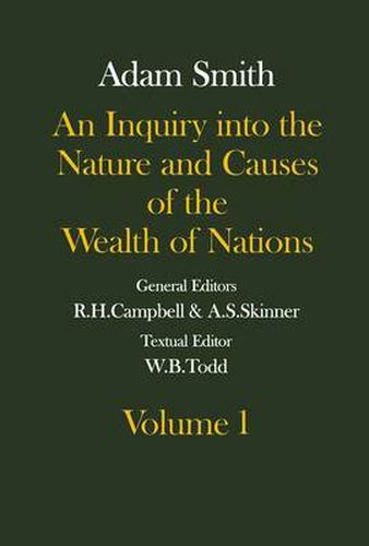 Cover image for The Glasgow Edition of the Works and Correspondence of Adam Smith: An Inquiry into the Nature and Causes of the Wealth of Nations, Volume 1