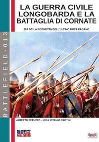 Cover image for La guerra civile longobarda e la battaglia di Cornate: 689 dC la sconfitta dell'ultimo duca pagano