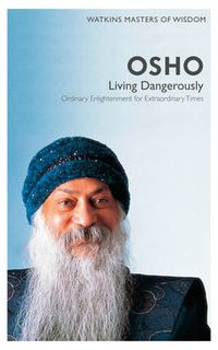 Cover image for Watkins Masters of Wisdom: Osho: Living Dangerously: Ordinary Enlightenment for Extraordinary Times