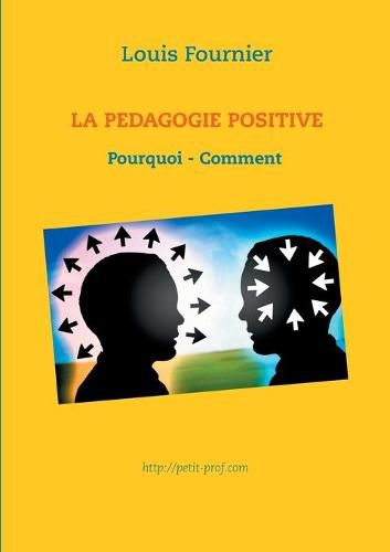 La Pedagogie positive - Pourquoi et comment