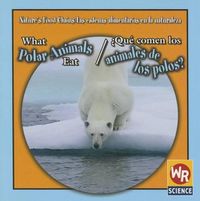 Cover image for What Polar Animals Eat / ?Que Comen Los Animales de Los Polos?