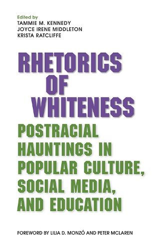 Cover image for Rhetorics of Whiteness: Postracial Hauntings in Popular Culture, Social Media, and Education