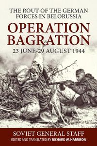 Cover image for Operation Bagration, 23 June-29 August 1944: The Rout Of The German Forces In Belorussia