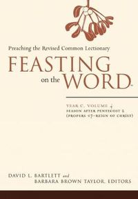 Cover image for Feasting on the Word- Year C, Volume 4: Season after Pentecost 2 (Propers 17-Reign of Christ)