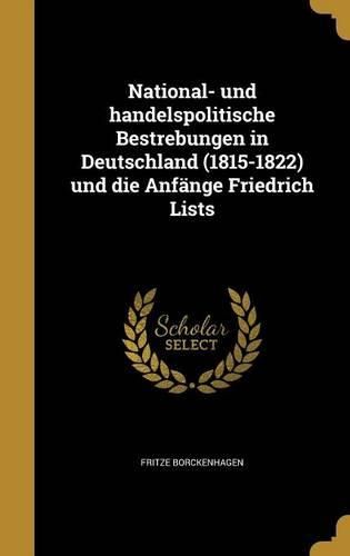 Cover image for National- und handelspolitische Bestrebungen in Deutschland (1815-1822) und die Anfaenge Friedrich Lists