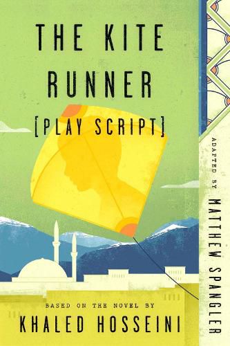 The Kite Runner (Play Script): Based on the novel by Khaled Hosseini