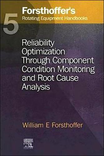 Cover image for 5. Forsthoffer's Rotating Equipment Handbooks: Reliability Optimization through Component Condition Monitoring and Root Cause Analysis