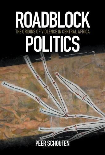 Cover image for Roadblock Politics: The Origins of Violence in Central Africa