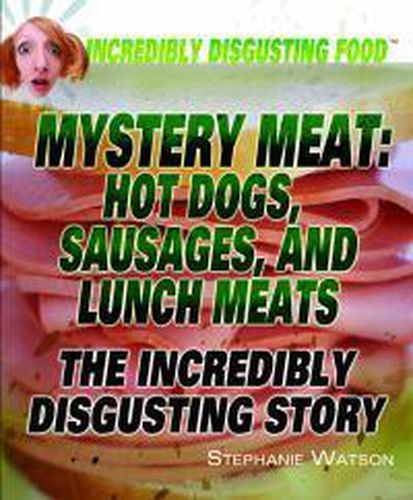 Mystery Meat: Hot Dogs, Sausages, and Lunch Meats