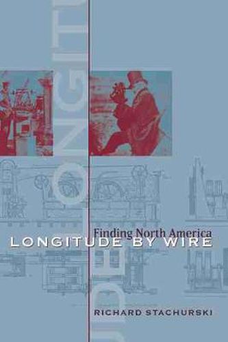 Cover image for Longitude by Wire: Finding North America