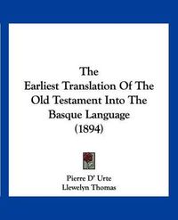 Cover image for The Earliest Translation of the Old Testament Into the Basque Language (1894)