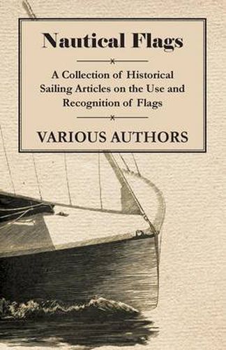 Cover image for Nautical Flags - A Collection of Historical Sailing Articles on the Use and Recognition of Flags