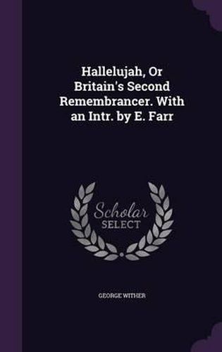 Hallelujah, or Britain's Second Remembrancer. with an Intr. by E. Farr