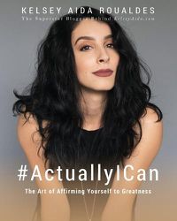 Cover image for #ActuallyICan: The Art of Affirming Yourself to Greatness