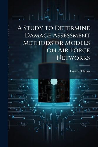 Cover image for A Study to Determine Damage Assessment Methods or Models on Air Force Networks