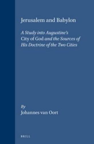 Jerusalem and Babylon: A Study into Augustine's City of God and the Sources of his Doctrine of the Two Cities